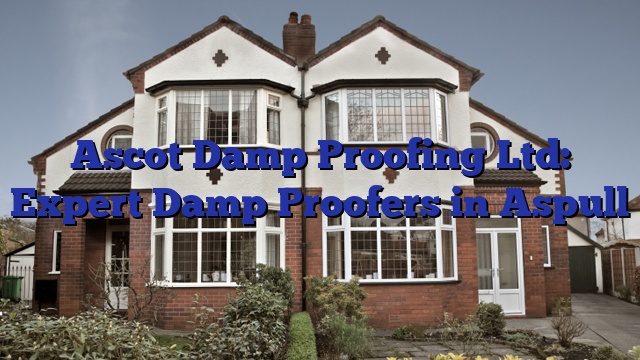 Ascot Damp Proofing Ltd: Expert Damp Proofers in Aspull