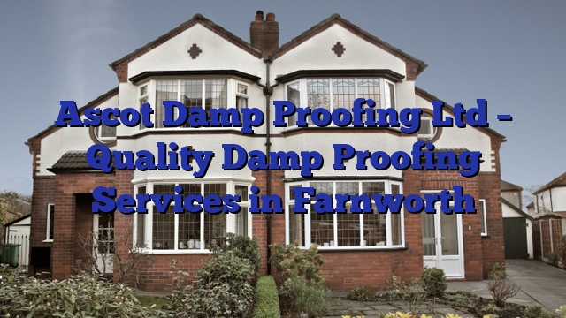 Ascot Damp Proofing Ltd – Quality Damp Proofing Services in Farnworth