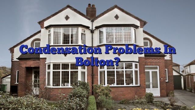 Condensation Problems In Bolton?