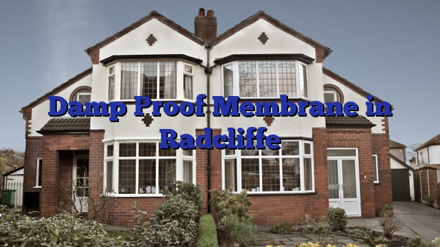 Damp Proof Membrane in Radcliffe