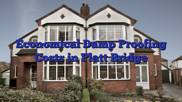 Economical Damp Proofing Costs in Platt Bridge