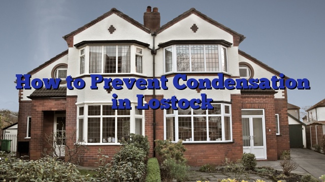 How to Prevent Condensation in Lostock