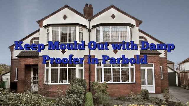 Keep Mould Out with Damp Proofer in Parbold