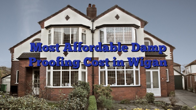 Most Affordable Damp Proofing Cost in Wigan