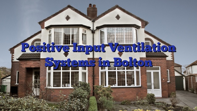 Positive Input Ventilation Systems in Bolton