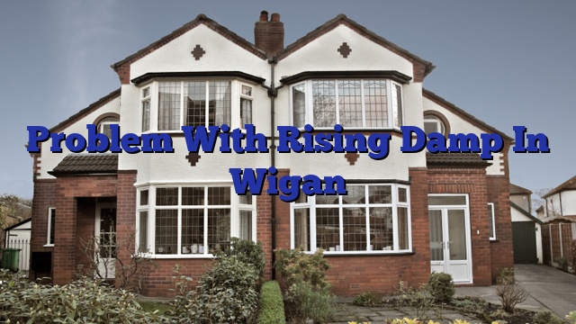 Problem With Rising Damp In Wigan