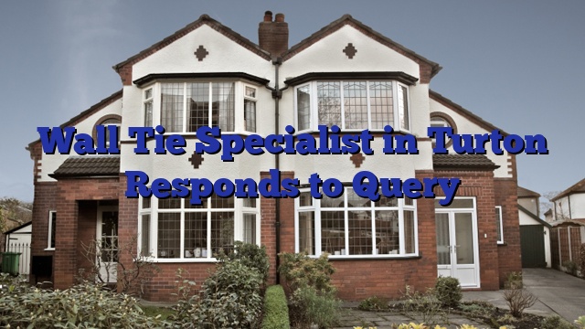 Wall Tie Specialist in Turton Responds to Query